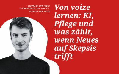 Von voize lernen: KI, Pflege und was zählt, wenn Neues auf Skepsis trifft